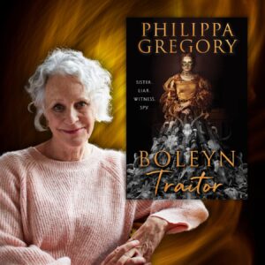 Courtly Intrigue and Whispers as Weapons with Historical Fiction Queen Philippa Gregory (Virtual)
