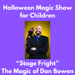 Halloween Magic Show for Children: Stage Fright The Magic of Dan Bowen (Ages 4 & up)