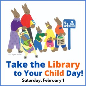 SAVE THE DATE: Take Your Child to the Library Day (for children of all ages)