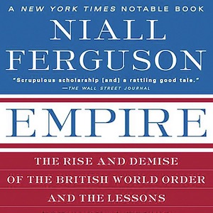 History Book Club — 'Empire: The Rise and Demise of the British World Order' (In-Person)