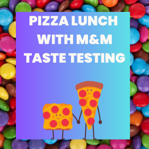 Pizza Lunch with M&M Taste Testing (Grades 1-4)