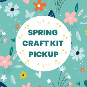 Spring Craft Kit Pickup: First Come, First Serve (Ages 3-10)